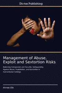 bokomslag Management of Abuse, Exploit and Sextortion Risks