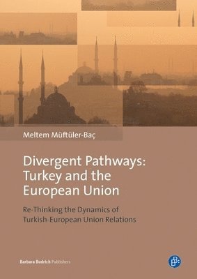 Meltem Müftüler-Baç, Prof. Dr. Meltem Muftuler-Bac - Divergent Pathways: Turkey and the European Union, Inbunden