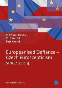bokomslag Europeanised Defiance - Czech Euroscepticism since 2004