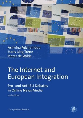 Asimina Michailidou, Pieter de Wilde - The Internet and European Integration: Pro- And Anti-Eu Debates in Online News Media, Häftad