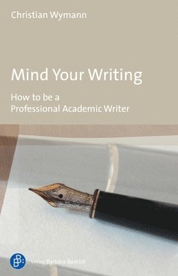 bokomslag Mind Your Writing - How to be a Professional Academic Writer