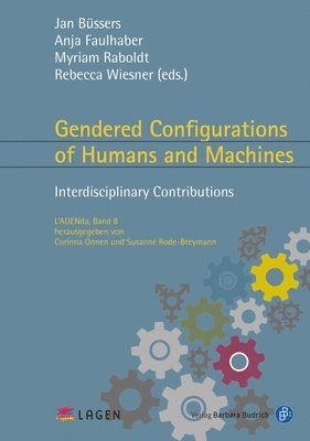 Jan Büssers, Anja Faulhaber, Myriam Raboldt, Rebecca Wiesner - Gendered Configurations of Humans and Machines, Häftad
