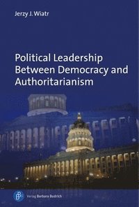 bokomslag Political Leadership Between Democracy and Authoritarianism