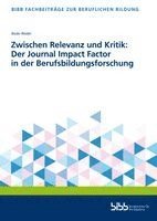 Bodo Rödel, Bundesinstitut für Berufsbildung - Zwischen Relevanz und Kritik: Der Journal Impact Factor in der Berufsbildungsforschung, Inbunden