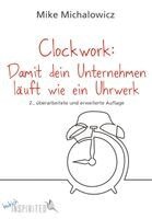 Mike Michalowicz - Clockwork: Damit dein Unternehmen läuft wie ein Uhrwerk, Inbunden