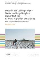 Dass dir das Leben gelinge - Werte und Zugehörigkeit im Kontext von Familie, Migration und Glaube