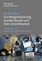 Elke Alsago, Annett Herrmann - Re-Position: Zur Marginalisierung sozialer Berufe und ihrer Unsichtbarkeit, Häftad