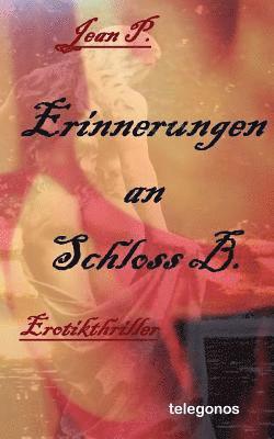 Erinnerungen an Schloss B.: Erotik-Thriller 1