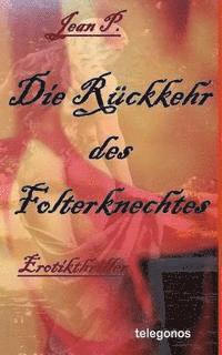 bokomslag Die Rueckkehr des Folterknechtes: Erotik-Thriller