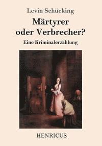 bokomslag Märtyrer oder Verbrecher?