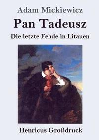bokomslag Pan Tadeusz oder Die letzte Fehde in Litauen (Großdruck)