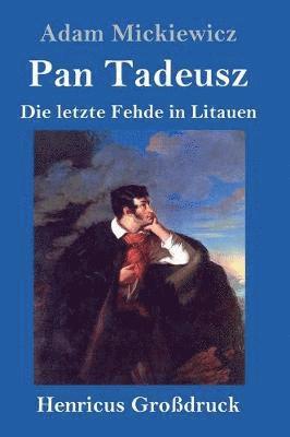 Adam Mickiewicz - Pan Tadeusz oder Die letzte Fehde in Litauen (Großdruck), Inbunden