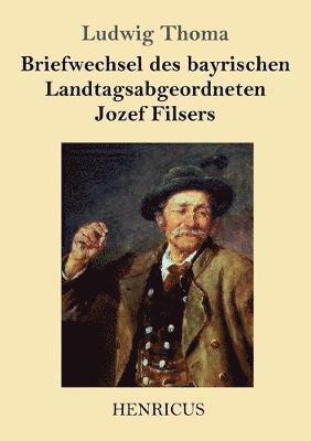 bokomslag Briefwechsel des bayrischen Landtagsabgeordneten Jozef Filsers