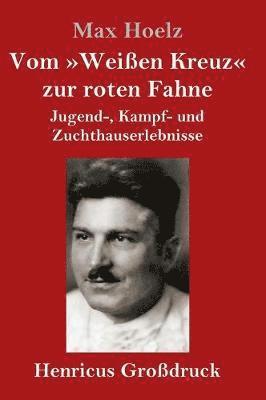 bokomslag Vom Weißen Kreuz zur roten Fahne (Großdruck)