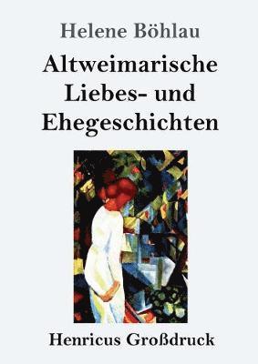bokomslag Altweimarische Liebes- und Ehegeschichten (Großdruck)