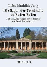 bokomslag Die Sagen der Trinkhalle zu Baden-Baden