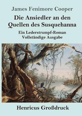 bokomslag Die Ansiedler an den Quellen des Susquehanna (Grodruck)