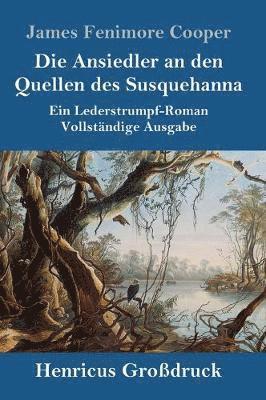 bokomslag Die Ansiedler an den Quellen des Susquehanna (Grodruck)