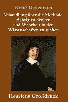 bokomslag Abhandlung über die Methode, richtig zu denken und Wahrheit in den Wissenschaften zu suchen (Großdruck)