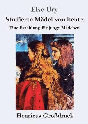 bokomslag Studierte Mädel von heute (Großdruck)