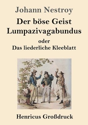 bokomslag Der bse Geist Lumpazivagabundus oder Das liederliche Kleeblatt (Grodruck)