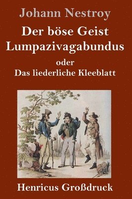 Johann Nestroy - böse Geist Lumpazivagabundus oder Das liederliche Kleeblatt (Großdruck), Inbunden