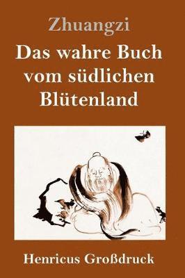Zhuangzi - wahre Buch vom südlichen Blütenland (Großdruck), Inbunden