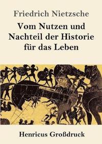 bokomslag Vom Nutzen und Nachteil der Historie für das Leben (Großdruck)