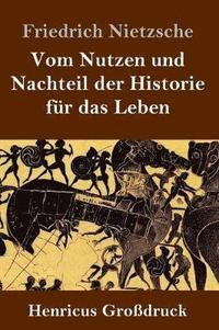 bokomslag Vom Nutzen und Nachteil der Historie für das Leben (Großdruck)