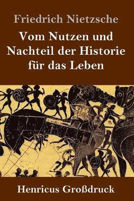 bokomslag Vom Nutzen und Nachteil der Historie fr das Leben (Grodruck)