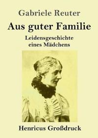 bokomslag Aus guter Familie (Großdruck)
