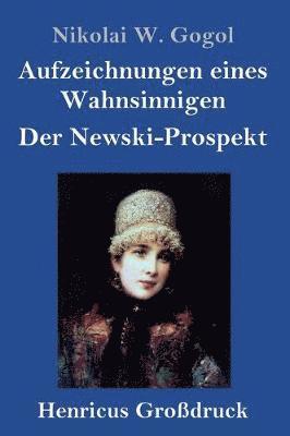 bokomslag Aufzeichnungen eines Wahnsinnigen / Der Newski-Prospekt (Großdruck)