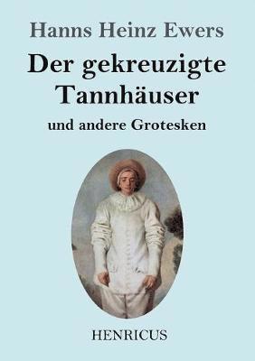 gekreuzigte Tannhäuser und andere Grotesken