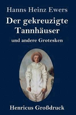 gekreuzigte Tannhäuser und andere Grotesken (Großdruck)
