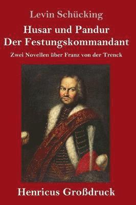 bokomslag Husar und Pandur / Der Festungskommandant (Großdruck)