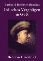 Barthold Heinrich Brockes - Irdisches Vergnügen in Gott (Großdruck), Inbunden