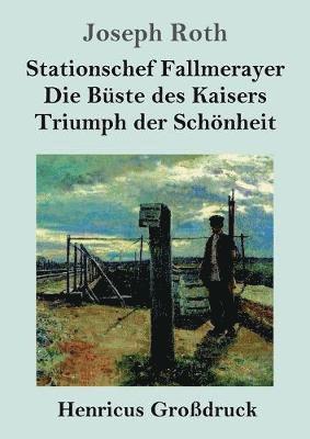 bokomslag Stationschef Fallmerayer / Die Büste des Kaisers / Triumph der Schönheit (Großdruck)