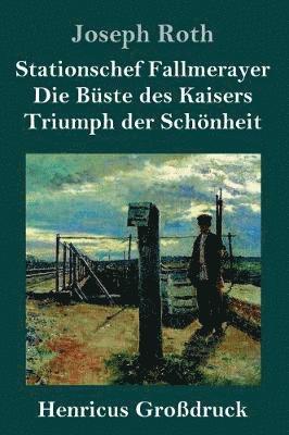 bokomslag Stationschef Fallmerayer / Die Büste des Kaisers / Triumph der Schönheit (Großdruck)