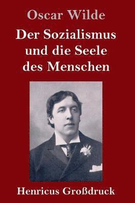 Oscar Wilde - Sozialismus und die Seele des Menschen (Großdruck), Inbunden