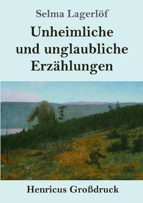 Selma Lagerlöf - Unheimliche und unglaubliche Erzählungen (Großdruck), Häftad