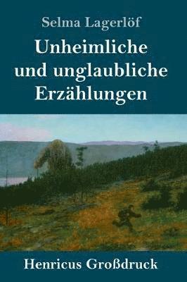 Selma Lagerlöf - Unheimliche und unglaubliche Erzählungen (Großdruck), Inbunden