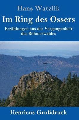 Hans Watzlik - Im Ring des Ossers (Großdruck), Inbunden