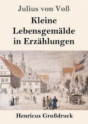bokomslag Kleine Lebensgemälde in Erzählungen (Großdruck)