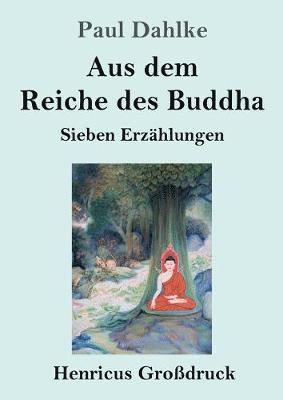 bokomslag Aus dem Reiche des Buddha (Großdruck)