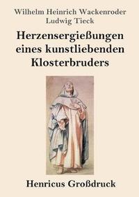 bokomslag Herzensergiessungen eines kunstliebenden Klosterbruders (Grossdruck)