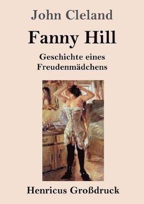 bokomslag Fanny Hill oder Geschichte eines Freudenmädchens (Großdruck)