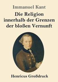 bokomslag Die Religion innerhalb der Grenzen der bloen Vernunft (Grodruck)