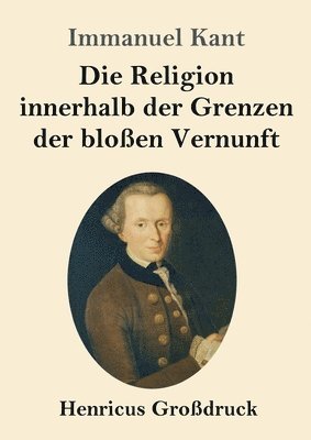 bokomslag Religion innerhalb der Grenzen der bloßen Vernunft (Großdruck)