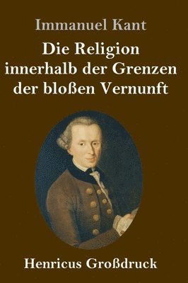 bokomslag Die Religion innerhalb der Grenzen der bloen Vernunft (Grodruck)