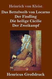 bokomslag Das Bettelweib von Locarno / Der Findling / Die heilige Ccilie / Der Zweikampf (Grodruck)
